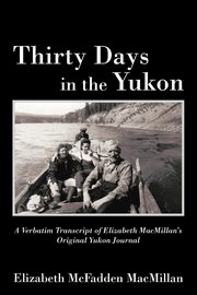 Thirty Days in the Yukon, MacMillan Elizabeth McFadden