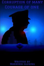 Corruption of Many, Courage of One, Hopkins Markeeis
