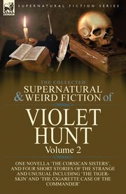 The Collected Supernatural and Weird Fiction of Violet Hunt, Hunt Violet