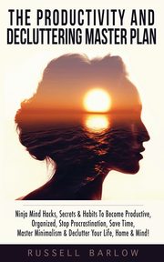 The Productivity & Decluttering Master Plan, Barlow Russell