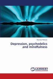 ksiazka tytu: Depression, psychedelics and mindfulness autor: Petrovic Romana