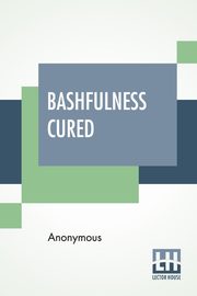 Bashfulness Cured, Anonymous