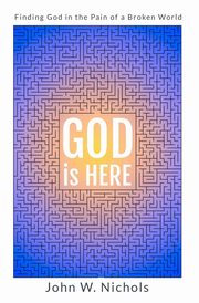 GOD is HERE, Nichols John W.