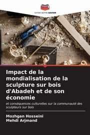 Impact de la mondialisation de la sculpture sur bois d'Abadeh et de son conomie, Hosseini Mozhgan