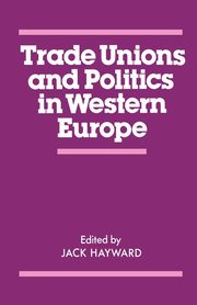 Trade Unions and Politics in Western Europe, Hayward J. E. S.