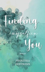 Finding myself in you, Hoffmann Franziska