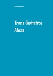 Trans Gedichte Alexa, Boisen Alexandra