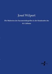 Die Malereien der Sacramentskapellen in der Katakombe des hl. Callistus, Wilpert Josef