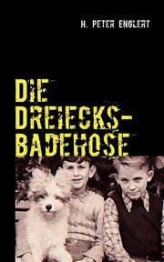 Die Dreiecksbadehose, Englert H. Peter