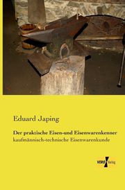 Der praktische Eisen-und Eisenwarenkenner, Japing Eduard