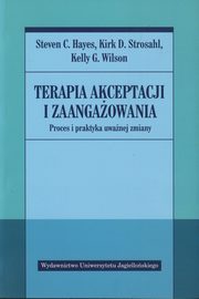 Terapia akceptacji i zaangaowania, Hayes Steven C., Strosahl Kirk D., Wilson Kelly G.
