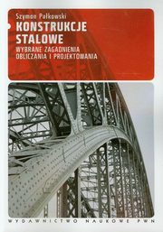 Konstrukcje stalowe Wybrane zagadnienia obliczania i projektowania, Pakowski Szymon