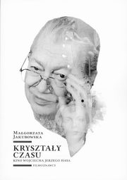 ksiazka tytu: Krysztay czasu Kino Wojciecha Jerzego Hasa autor: Jakubowska Magorzata