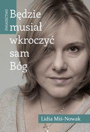 Bdzie musia wkroczy sam Bg wiadectwo, Mi-Nowak Lidia