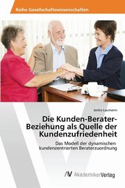 ksiazka tytu: Die Kunden-Berater-Beziehung als Quelle der Kundenzufriedenheit autor: Laumann Janko