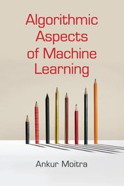 Algorithmic Aspects of Machine Learning, Moitra Ankur