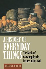 A History of Everyday Things, Roche Daniel