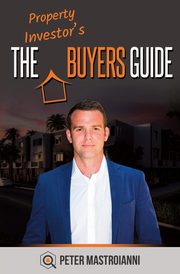 The Property Investor's Buyers Guide, Mastroianni Peter