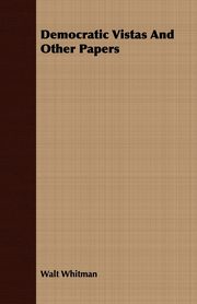 Democratic Vistas And Other Papers, Whitman Walt