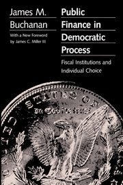 Public Finance in Democratic Process, Buchanan James M.
