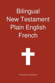 Bilingual New Testament, Plain English - French, Transcripture International