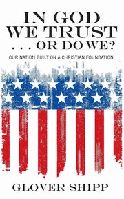 In God We Trust . . . Or Do We?, Shipp Glover