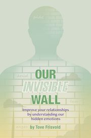 ksiazka tytu: Our Invisible Wall autor: Frisvold Tove