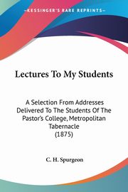 Lectures To My Students, Spurgeon C. H.