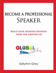 Become A Professional Speaker, Gray SallyAnn