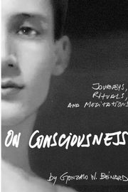 On Consciousness, Benard Gonzalo W.
