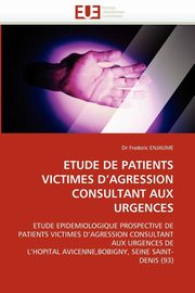 ETUDE DE PATIENTS VICTIMES D'AGRESSION CONSULTANT AUX URGENCES, ENJAUME-D