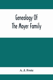 Genealogy Of The Moyer Family, J. Fretz A.