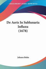 De Aeris In Sublunaria Influxu (1678), Bohn Johann