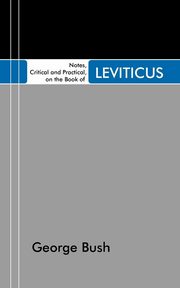 Notes, Critical and Practical, on the Book of Leviticus, Bush George