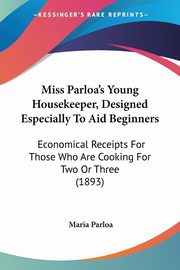 Miss Parloa's Young Housekeeper, Designed Especially To Aid Beginners, Parloa Maria