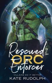 Rescued by the Orc Enforcer, Rudolph Kate