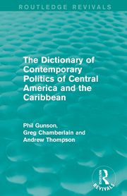 The Dictionary of Contemporary Politics of Central America and the Caribbean, Gunson Phil