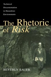 The Rhetoric of Risk, Sauer Beverly A.