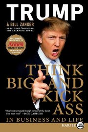 Think BIG and Kick Ass in Business and Life LP, Trump Donald J.