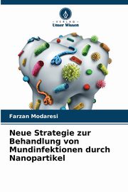 Neue Strategie zur Behandlung von Mundinfektionen durch Nanopartikel, Modaresi Farzan