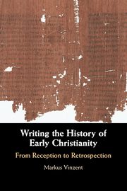 Writing the History of Early Christianity, Vinzent Markus