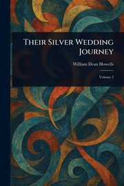 Their Silver Wedding Journey, Howells William Dean