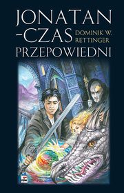 ksiazka tytu: Jonatan Czas przepowiedni autor: Rettinger Dominik W.