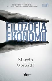 ksiazka tytu: Filozofia ekonomii autor: Gorazda Marcin