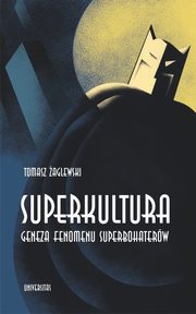 ksiazka tytu: Superkultura. Geneza fenomenu superbohaterw autor: aglewski Tomasz