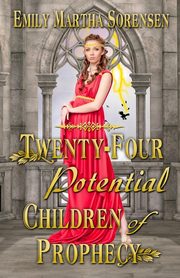 Twenty-Four Potential Children of Prophecy, Sorensen Emily Martha