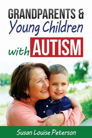 ksiazka tytu: Grandparents & Young Children with Autism autor: Peterson Susan Louise