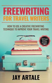 Freewriting for Travel Writers, Artale Jay A