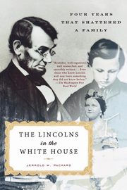 The Lincolns in the White House, Packard Jerrold M.