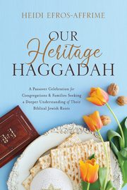 Our Heritage Haggadah, Efros-Affrime Heidi